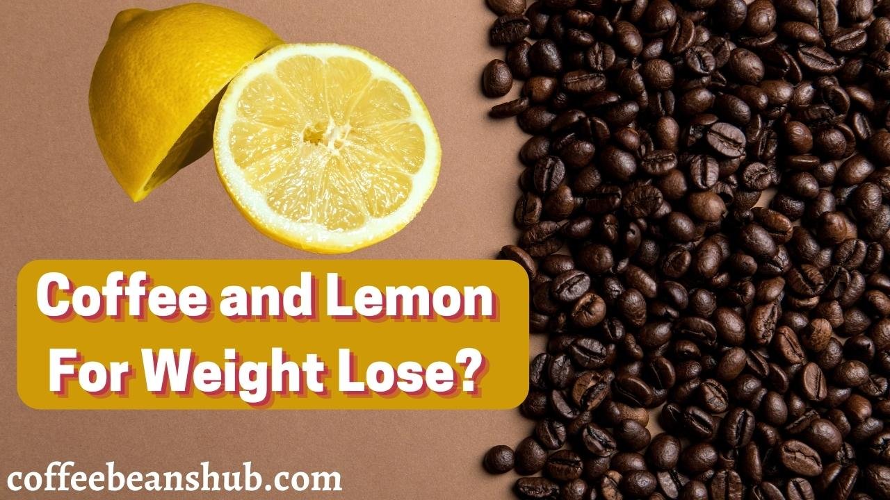 Coffee and Lemon For Weight Lose